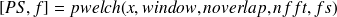 [PS,f] = pwelch(x,window,noverlap,nfft,fs)